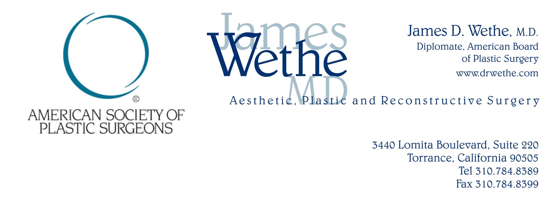 Letterhead James D Wethe, MD.  American Society of Plastic Surgeons Logo.  Diplomate American Board of Plastic Surgery.  www.drwethe.com.  3440 Lomita Bouleavard, Suite 220, Torrance, California 90505.  Tel 310-784-8389 Fax 310-784-8399